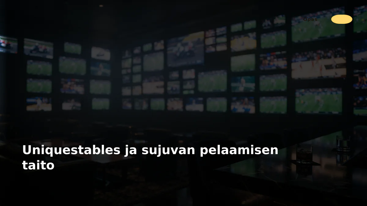 Uniquestables ja sujuvan pelaamisen taito