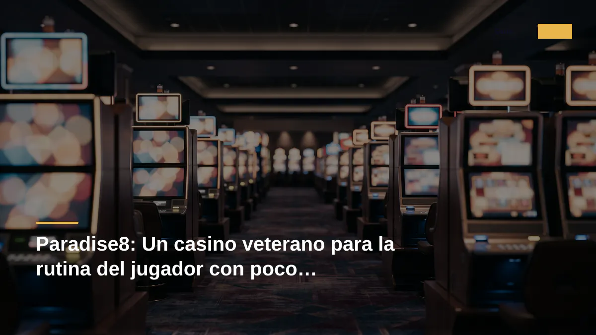 Paradise8: Un casino veterano para la rutina del jugador con poco presupuesto