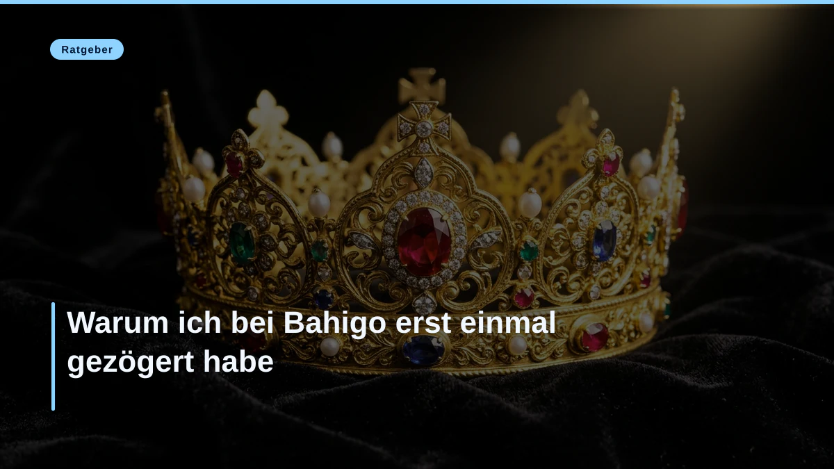 Warum ich bei Bahigo erst einmal gezögert habe