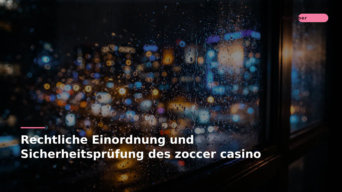 Rechtliche Einordnung und Sicherheitsprüfung des zoccer casino