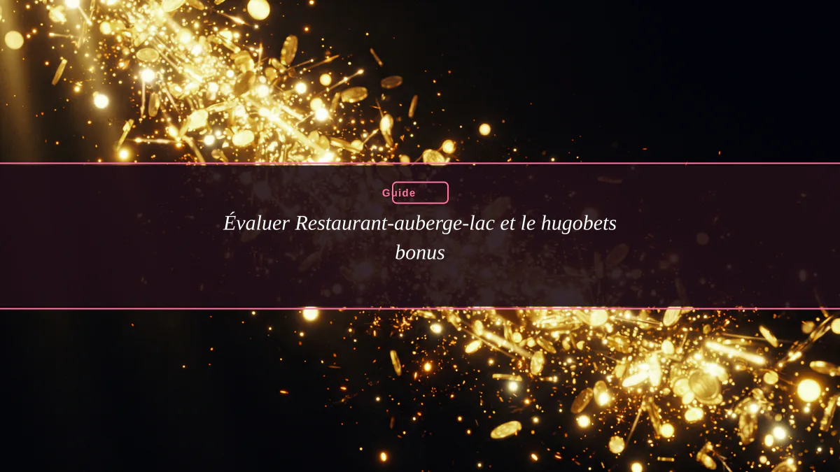 Évaluer Restaurant-auberge-lac et le hugobets bonus