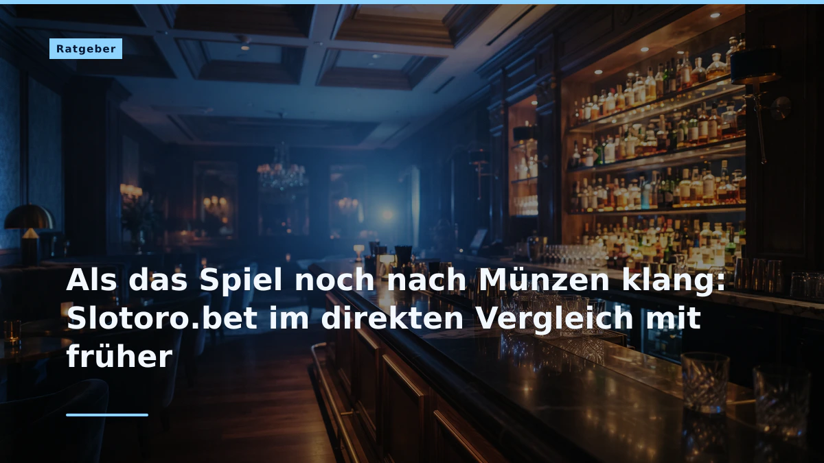 Als das Spiel noch nach Münzen klang: Slotoro.bet im direkten Vergleich mit früher