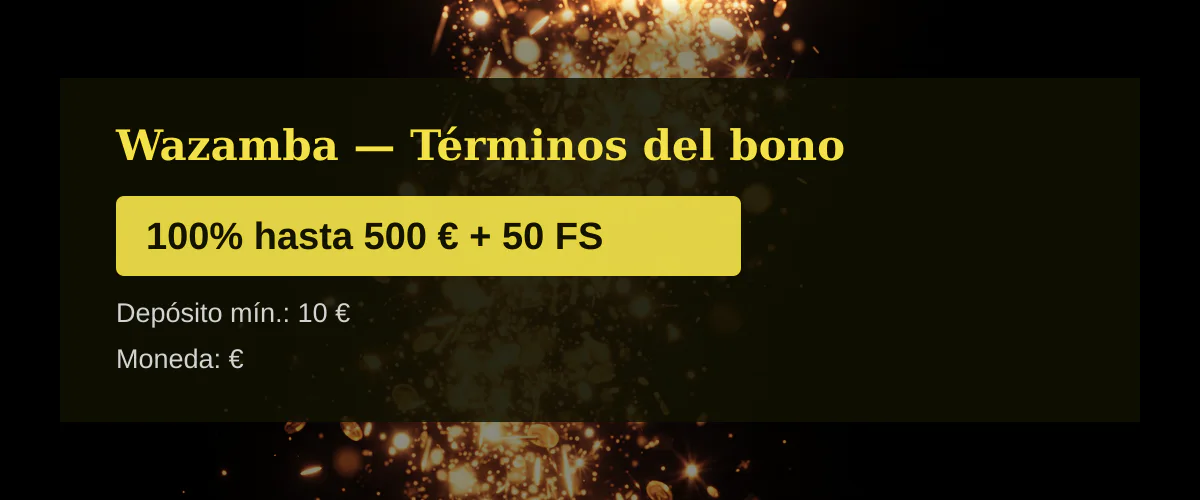 Wazamba &mdash; T&eacute;rminos del bono: 100% hasta 500 &euro; + 50 FS