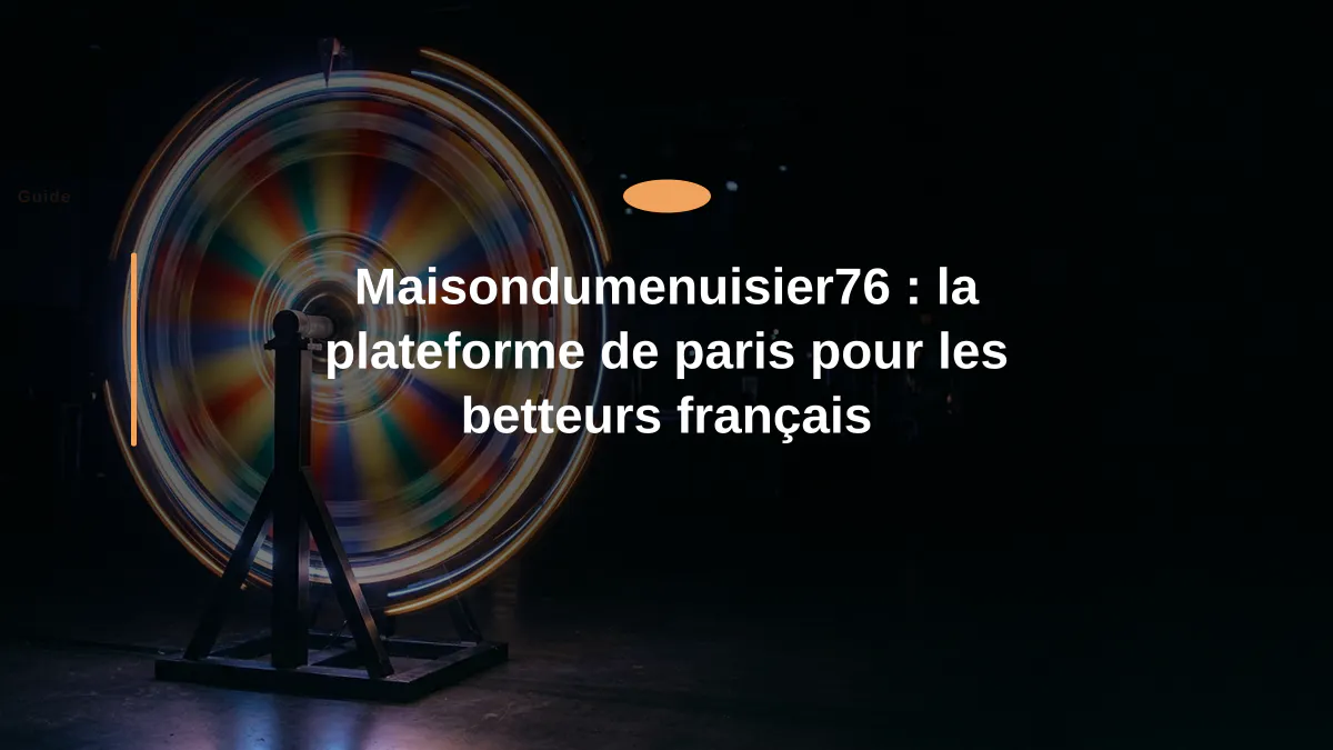 Maisondumenuisier76 : la plateforme de paris pour les betteurs français