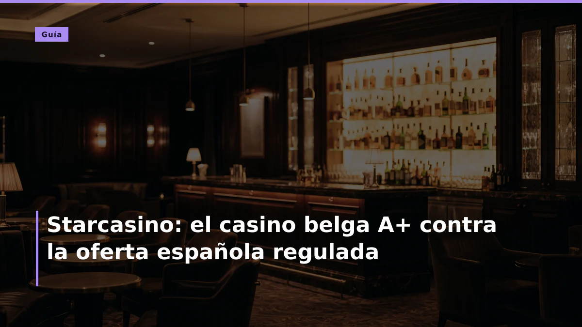 Starcasino: el casino belga A+ contra la oferta española regulada