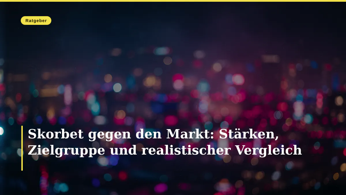 Skorbet gegen den Markt: Stärken, Zielgruppe und realistischer Vergleich