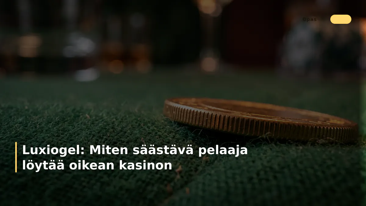 Luxiogel: Miten säästävä pelaaja löytää oikean kasinon