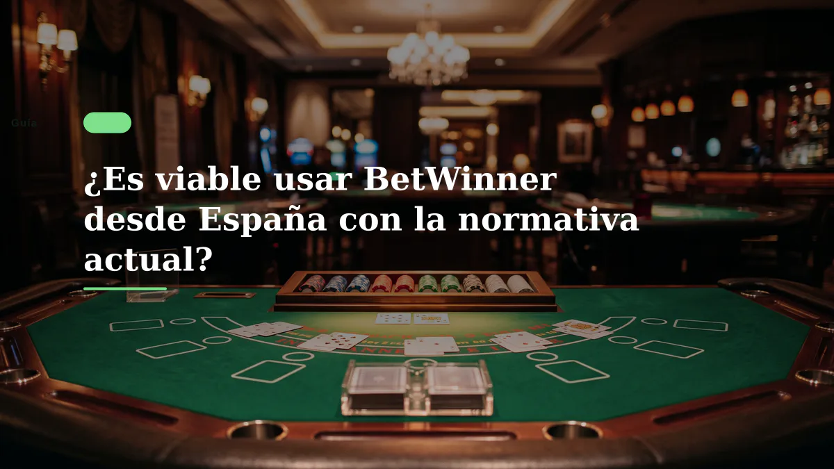 ¿Es viable usar BetWinner desde España con la normativa actual?