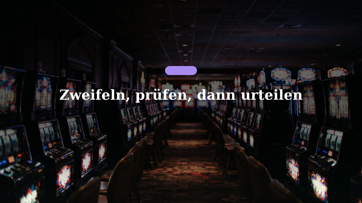 Zweifeln, prüfen, dann urteilen