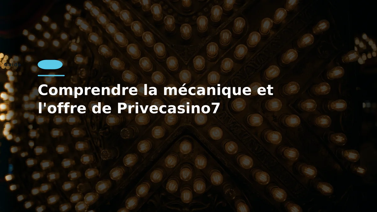 Comprendre la mécanique et l'offre de Privecasino7