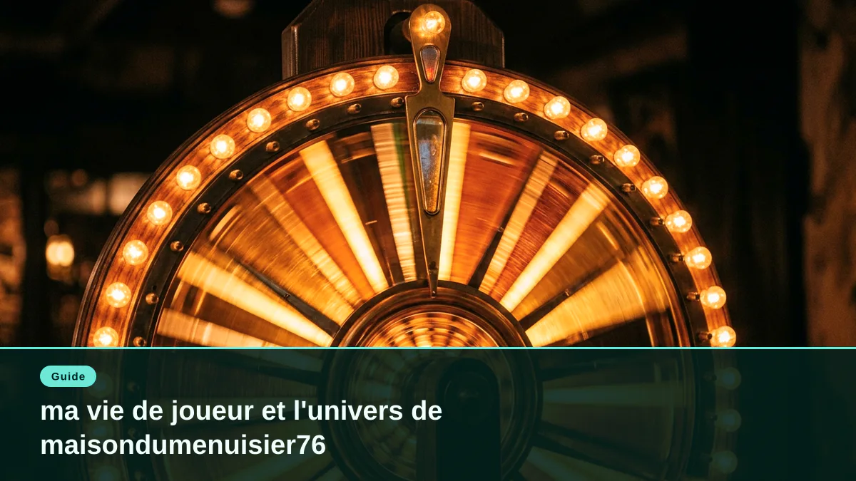 ma vie de joueur et l'univers de maisondumenuisier76