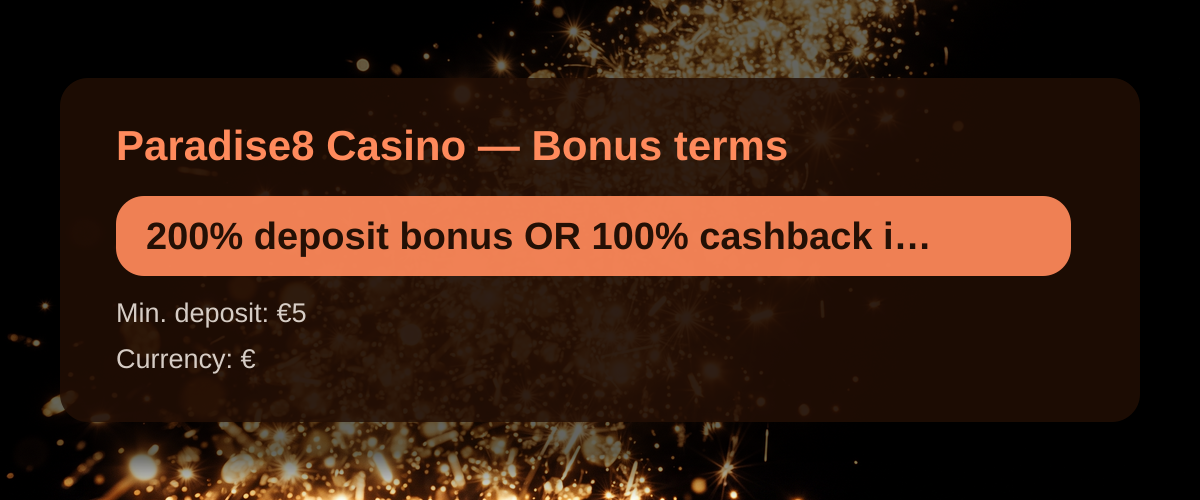 Paradise8 Casino — Bonus terms: 200% deposit bonus OR 100% cashback insurance + 888 FS Paradise8 Casino — Bonus terms: 200% deposit bonus OR 100% cashback insurance + 888 FS
