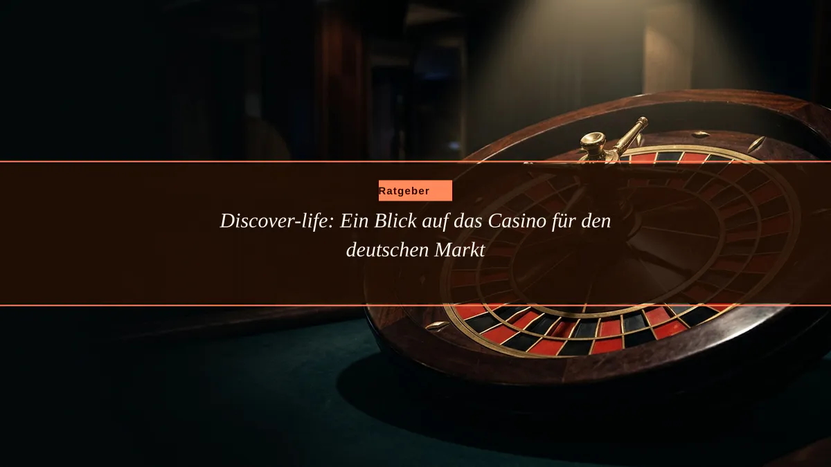 Discover-life: Ein Blick auf das Casino für den deutschen Markt