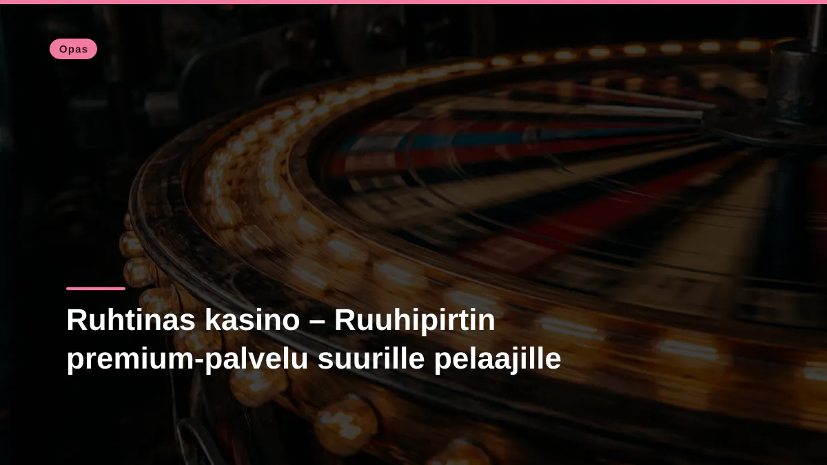 Ruhtinas kasino – Ruuhipirtin premium-palvelu suurille pelaajille
