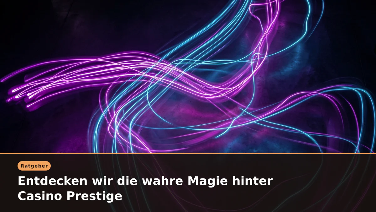 Entdecken wir die wahre Magie hinter Casino Prestige