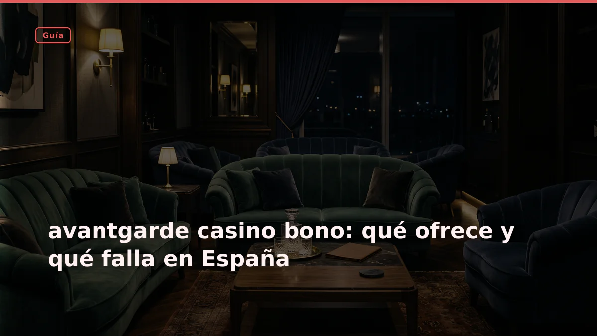 avantgarde casino bono: qué ofrece y qué falla en España