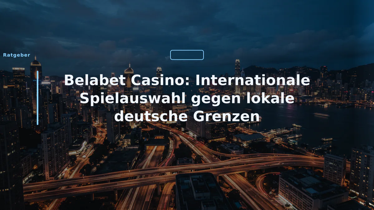 Belabet Casino: Internationale Spielauswahl gegen lokale deutsche Grenzen