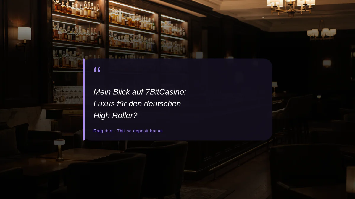 Mein Blick auf 7BitCasino: Luxus für den deutschen High Roller?