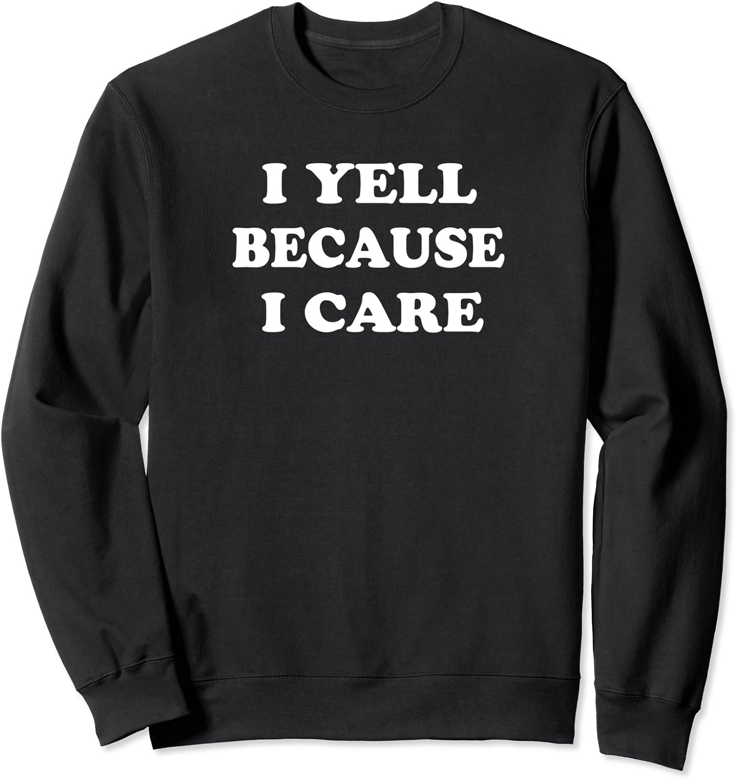 I Yell Because I Care Design Funny Happy Gift Unisex Crewneck Sweatshirt