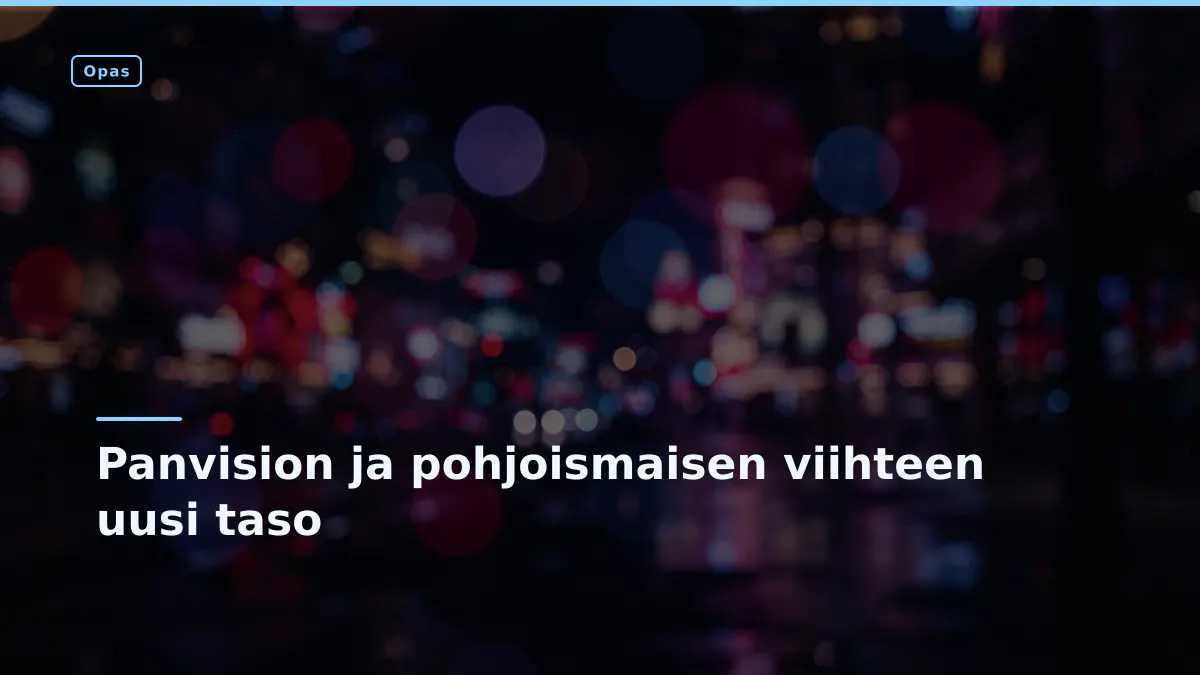 Panvision ja pohjoismaisen viihteen uusi taso