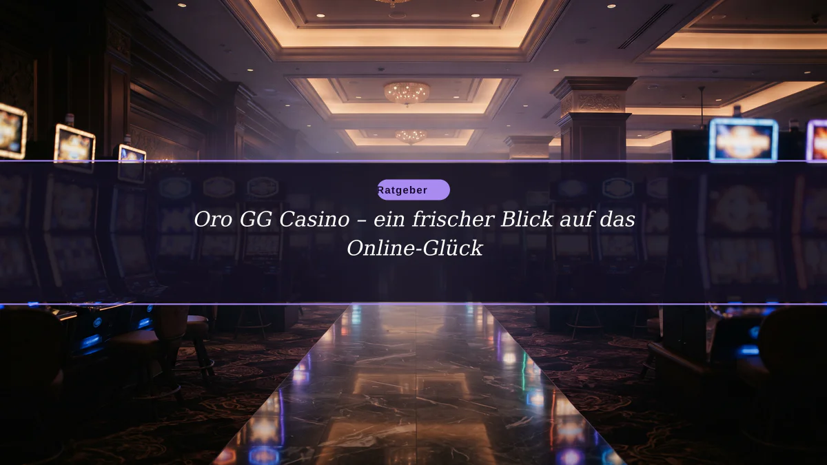 Oro GG Casino – ein frischer Blick auf das Online-Glück