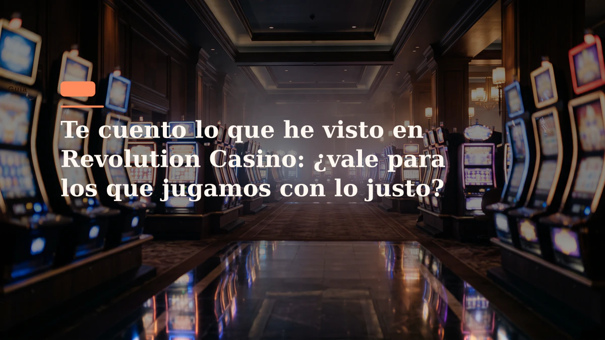Te cuento lo que he visto en Revolution Casino: ¿vale para los que jugamos con lo justo?