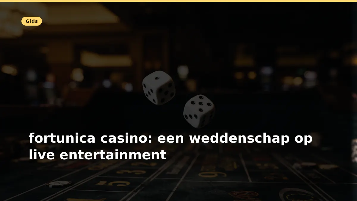 fortunica casino: een weddenschap op live entertainment