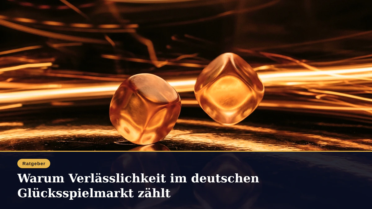 Warum Verlässlichkeit im deutschen Glücksspielmarkt zählt