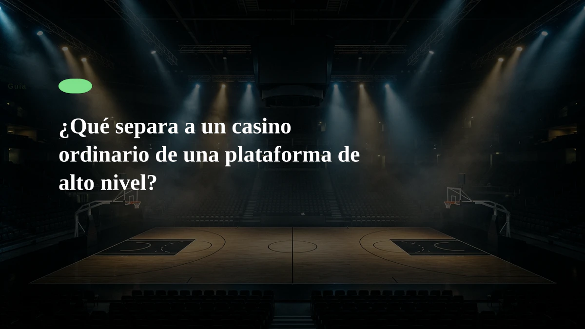 ¿Qué separa a un casino ordinario de una plataforma de alto nivel?