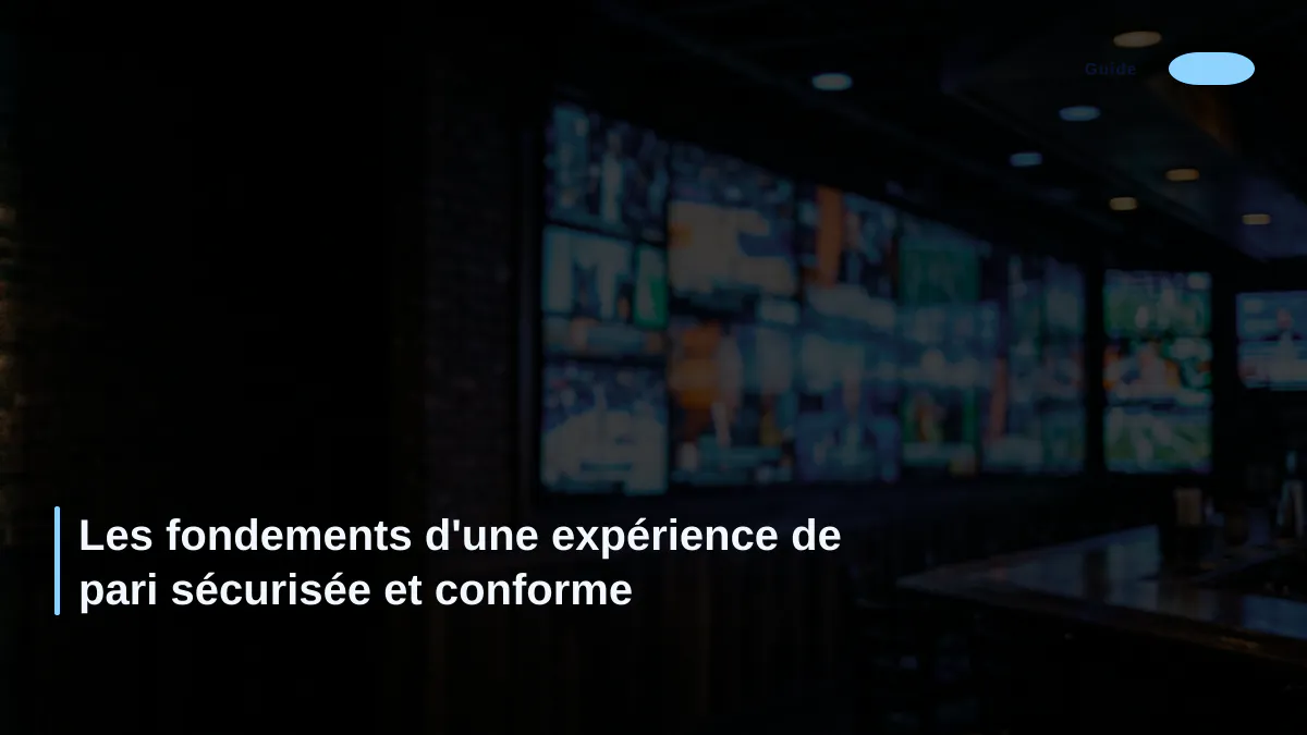 Les fondements d'une expérience de pari sécurisée et conforme