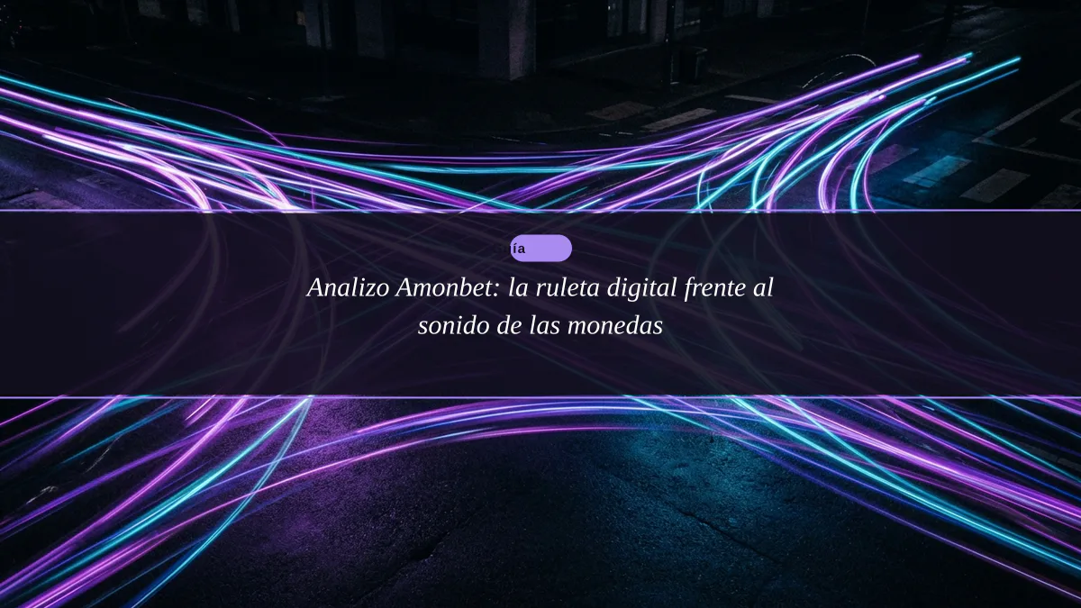 Analizo Amonbet: la ruleta digital frente al sonido de las monedas