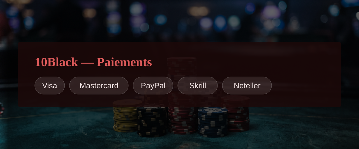 10Black — Paiements: Visa, Mastercard, PayPal, Skrill, Neteller