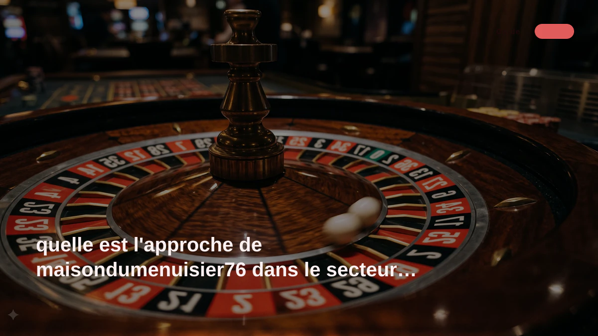 quelle est l'approche de maisondumenuisier76 dans le secteur des jeux ?