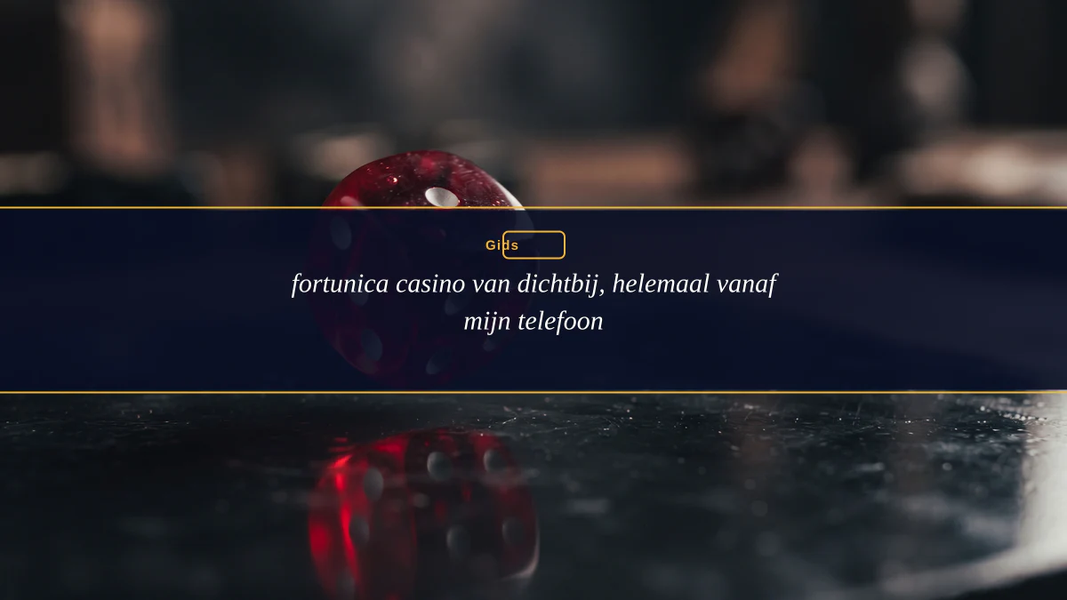 fortunica casino van dichtbij, helemaal vanaf mijn telefoon
