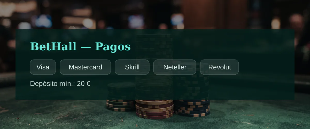 BetHall — Pagos: Visa, Mastercard, Skrill, Neteller, Revolut