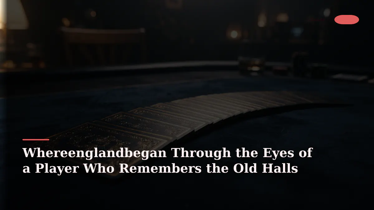 Whereenglandbegan Through the Eyes of a Player Who Remembers the Old Halls