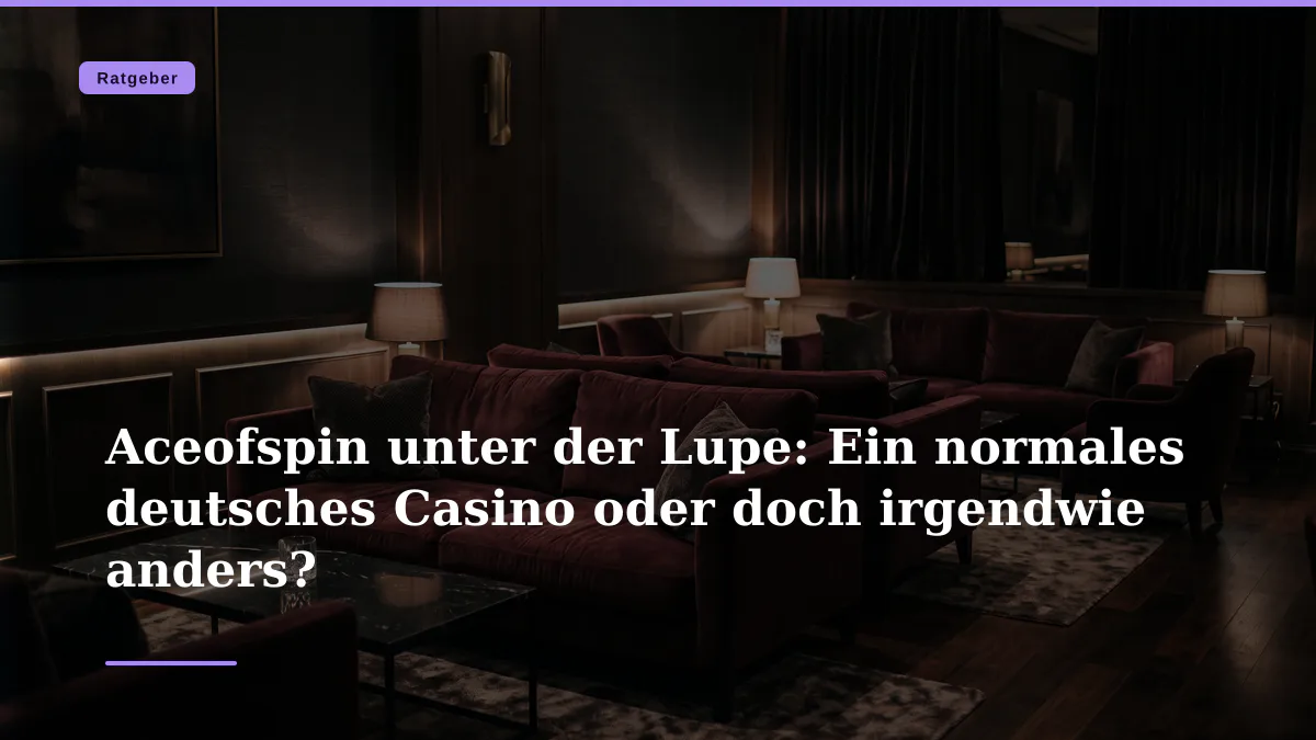 Aceofspin unter der Lupe: Ein normales deutsches Casino oder doch irgendwie anders?