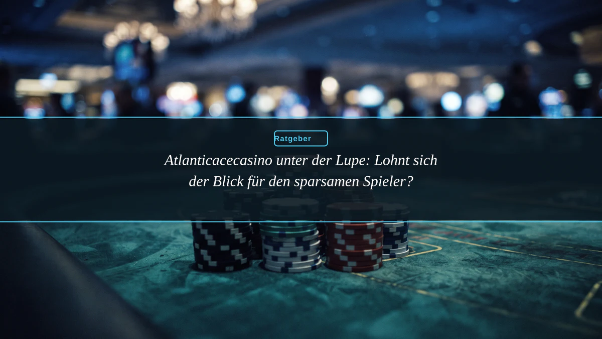 Atlanticacecasino unter der Lupe: Lohnt sich der Blick für den sparsamen Spieler?