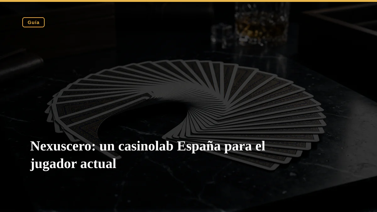 Nexuscero: un casinolab España para el jugador actual