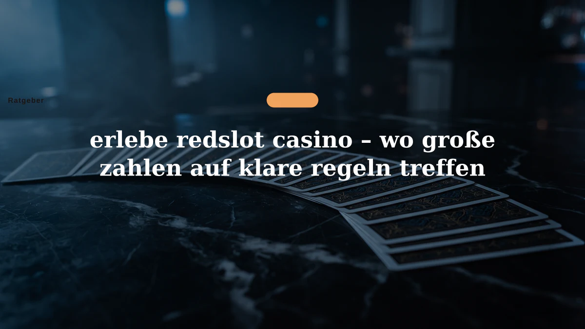 erlebe redslot casino – wo große zahlen auf klare regeln treffen