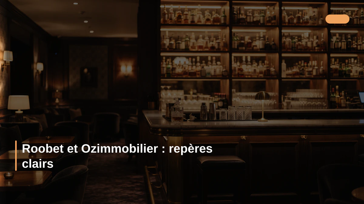 Roobet et Ozimmobilier : repères clairs