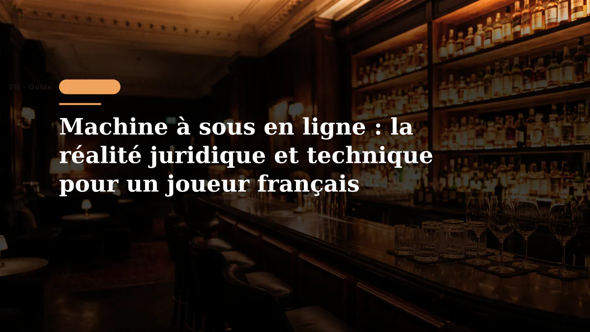 Machine à sous en ligne : la réalité juridique et technique pour un joueur français