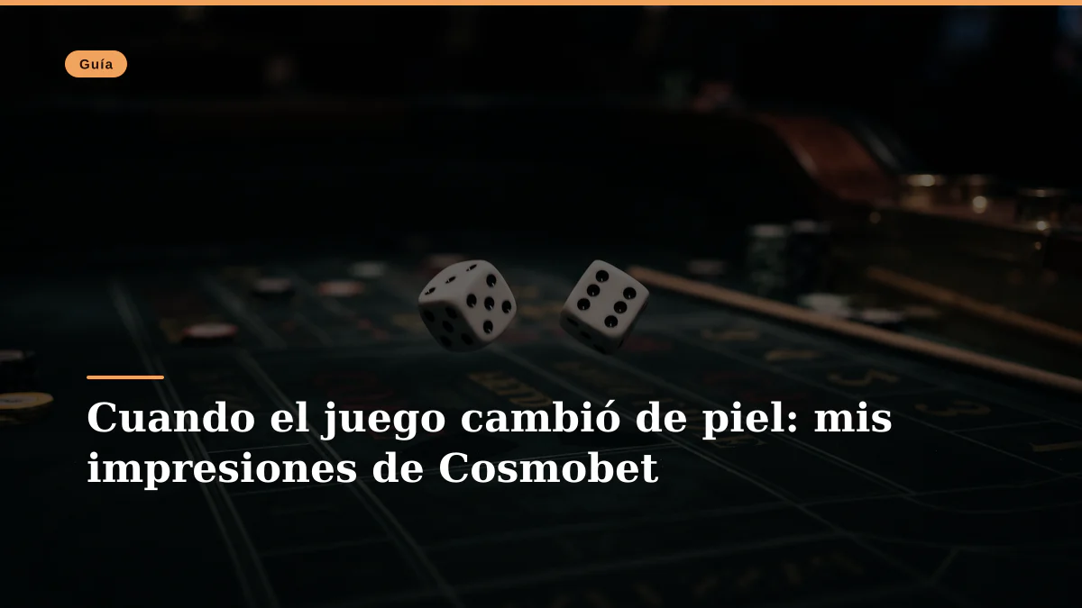 Cuando el juego cambió de piel: mis impresiones de Cosmobet