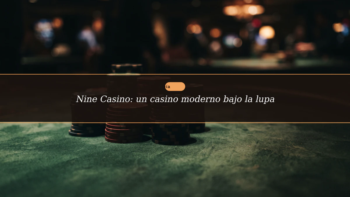 Nine Casino: un casino moderno bajo la lupa