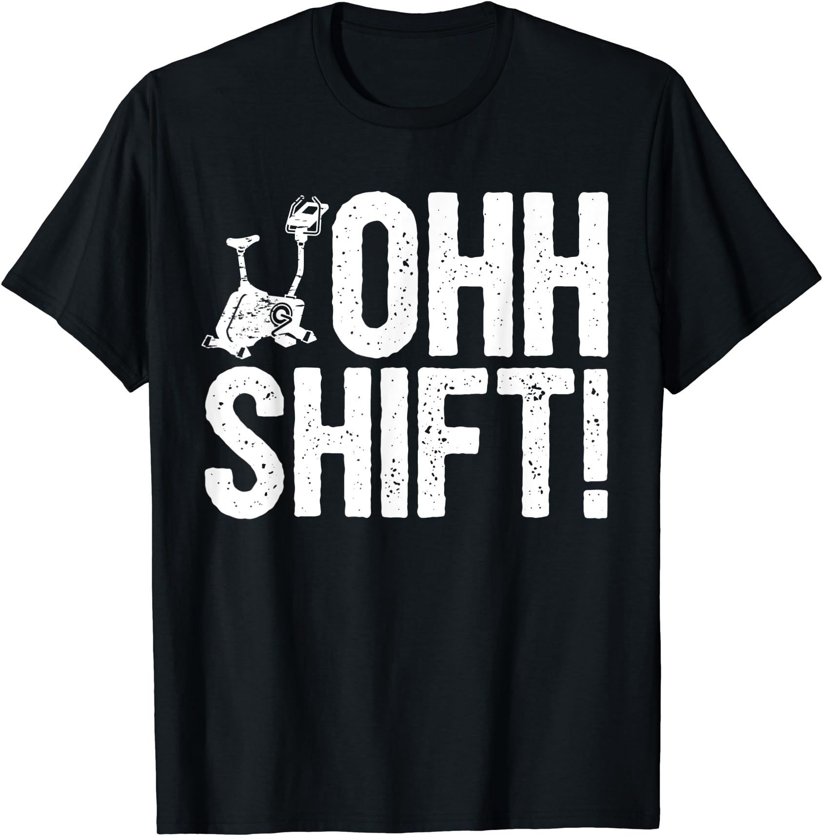 Workout Saying Home Gym I Exercise Bike Ohh Shift! Unisex T-Shirt