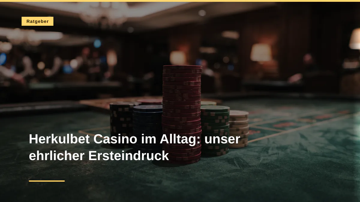 Herkulbet Casino im Alltag: unser ehrlicher Ersteindruck