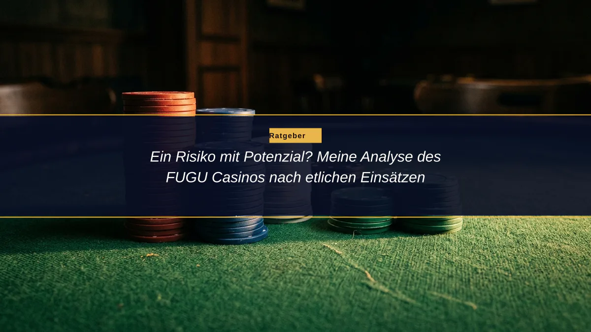 Ein Risiko mit Potenzial? Meine Analyse des FUGU Casinos nach etlichen Einsätzen