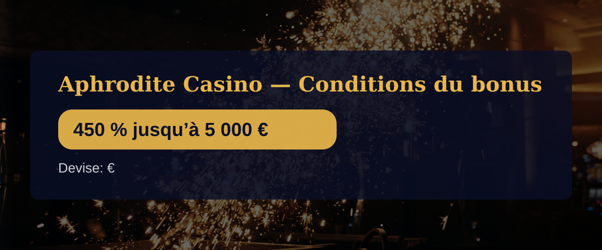 Aphrodite Casino — Conditions du bonus: 450 % jusqu’à 5 000 €