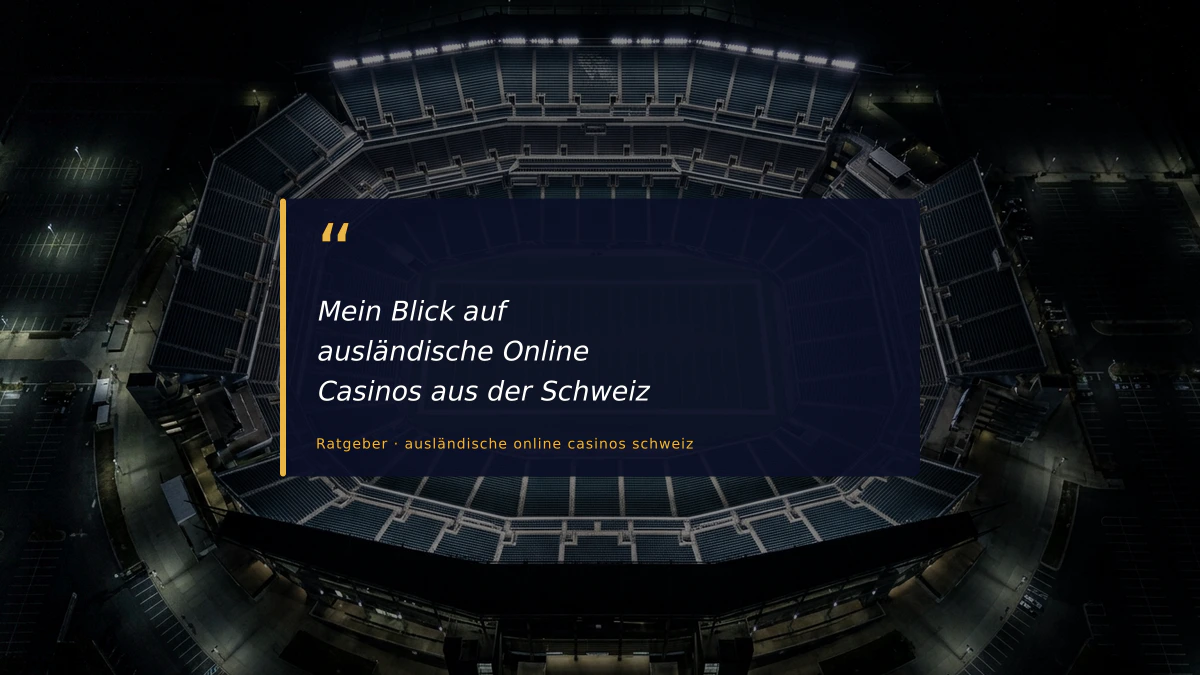 Mein Blick auf ausländische Online Casinos aus der Schweiz