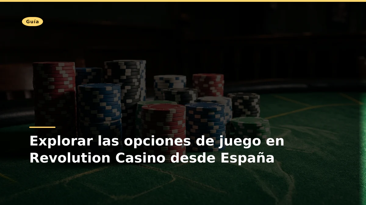 Explorar las opciones de juego en Revolution Casino desde España